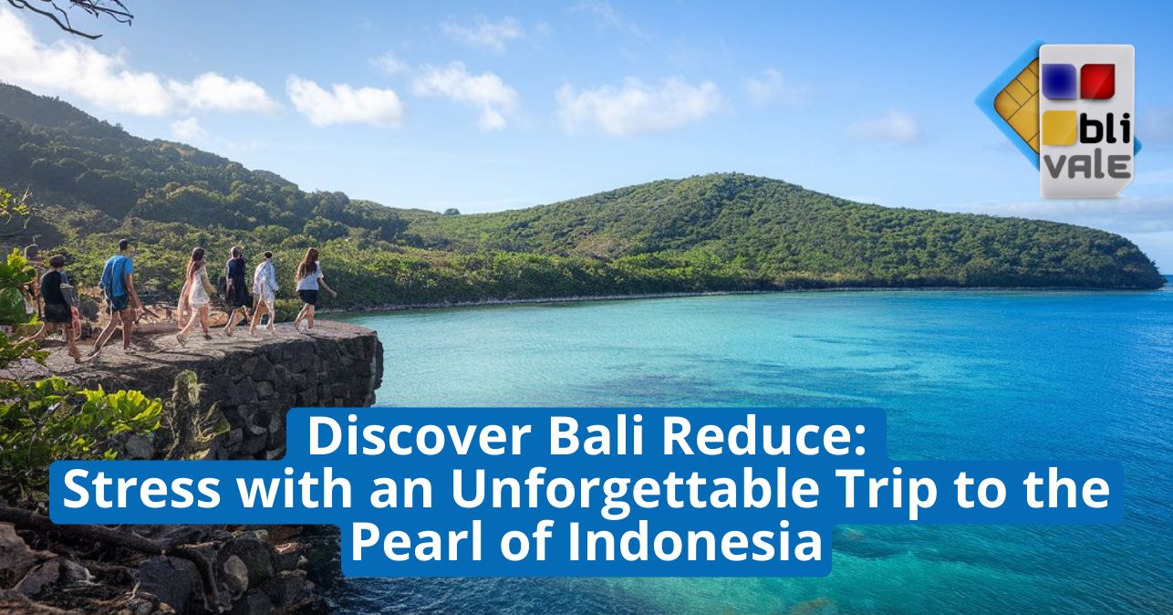 blivale_image_en_Discover Bali Reduce Stress with an Unforgettable Trip to the Pearl Discover Bali, Reduce Stress with an Unforgettable Trip to the Pearl of Indonesia